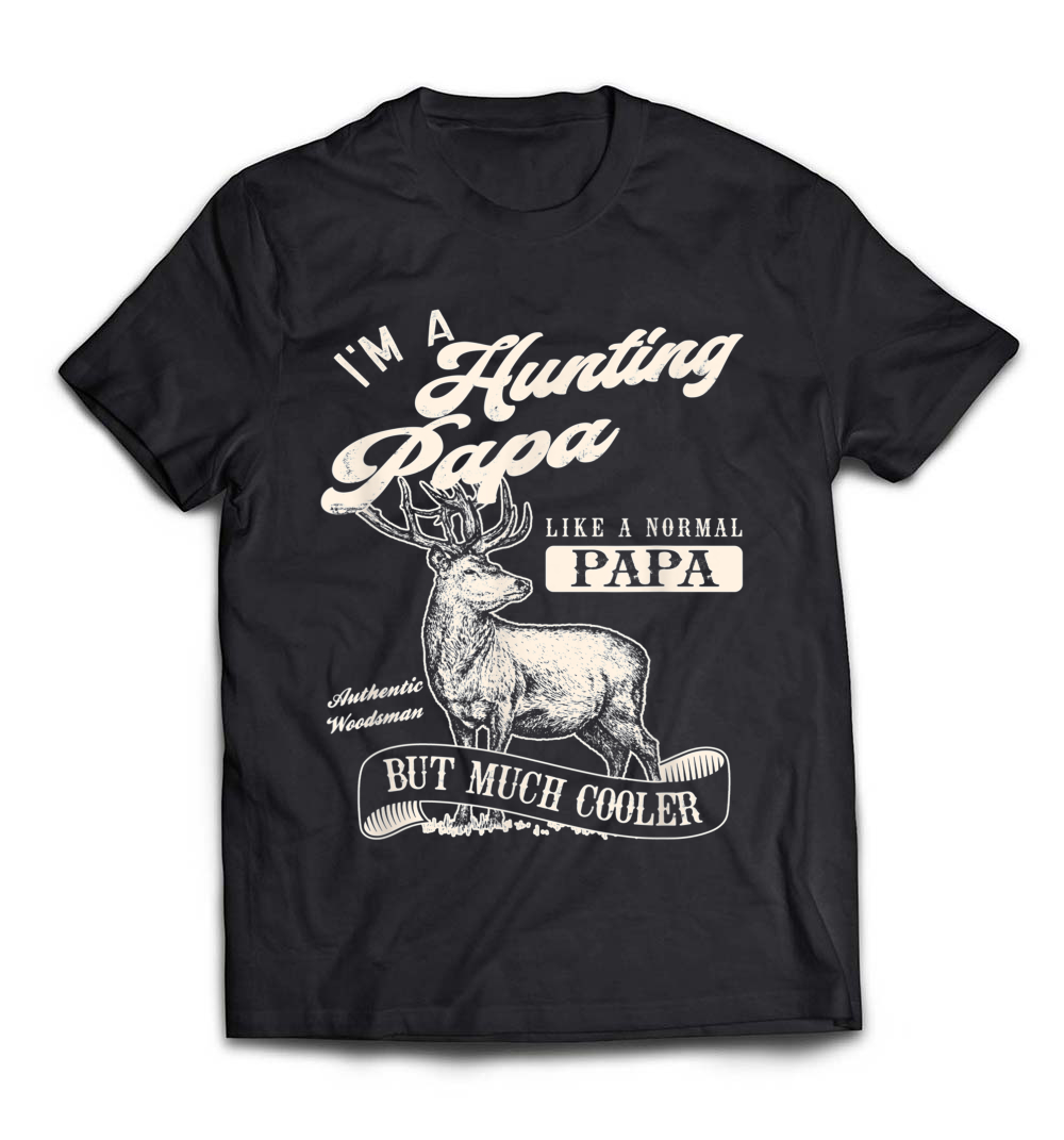 Men’s I’m A Hunting Papa Like A Normal Papa But Much Cooler T-Shirt: Celebrate Your Hunting Spirit